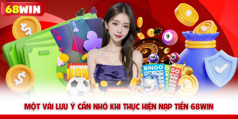 Nạp Tiền 68win - Quy Trình Cấp Vốn Khởi Nghiệp Siêu Tốc 17 Một vài lưu ý cần nhớ khi thực hiện nạp tiền 68win